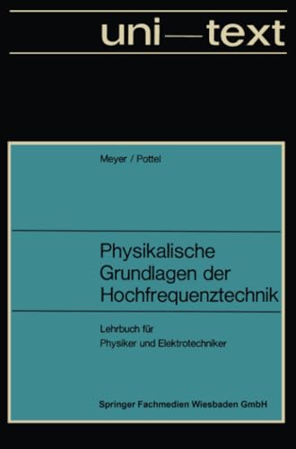 Physikalische Grundlagen der Hochfrequenztechnik: Eine Darstellung mit zahlreichen Versuchsbeschreibungen, Lehrbuch für Physiker und Elektrotechniker (uni-texte)