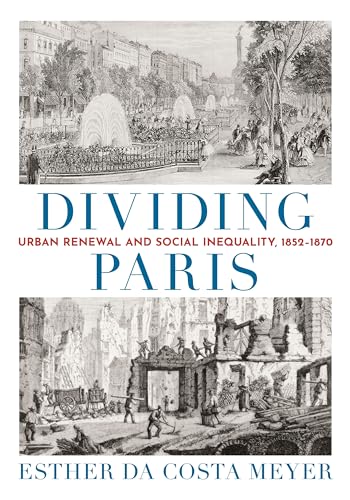 Dividing Paris: Urban Renewal and Social Inequality, 1852-1870 von Princeton Univers. Press