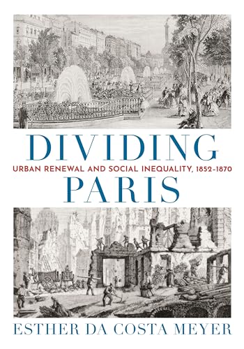 Dividing Paris: Urban Renewal and Social Inequality, 1852-1870 von Princeton University Press