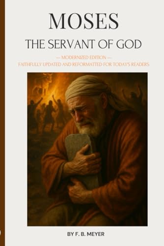MOSES: THE SERVANT OF GOD: A Classic Devotional Biography — Modernized for Today’s Reader von Independently published