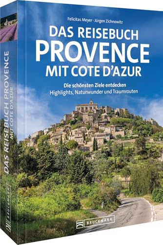 Das Reisebuch Provence mit Cote d’Azur: Die schönsten Ziele entdecken – Highlights, Naturwunder und Traumrouten von Bruckmann