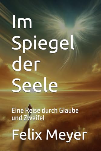 Im Spiegel der Seele: Eine Reise durch Glaube und Zweifel