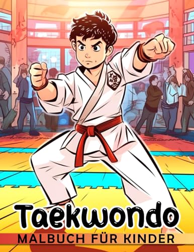 Taekwondo Malbuch für Kinder.: 30 hochwertige und sorgfältig ausgewählte Ausmalbilder für Spaß und Stressabbau. Perfekt als Scherz- oder Wichtelgeschenke, besonders zu Weihnachten. Taekwondo Malbuch für Kinder.: 30 hochwertige und sorgfältig ausgewählte Ausmalbilder für Spaß und Stressabbau. Perfekt als Scherz- oder Wichtelgeschenke, besonders zu Weihnachten.