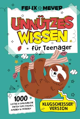 Unnützes Wissen für Teenager - Klugscheißer Version - 1000 lustige & unglaubliche Fakten zum Staunen, Angeben & Mitreden von Independently published