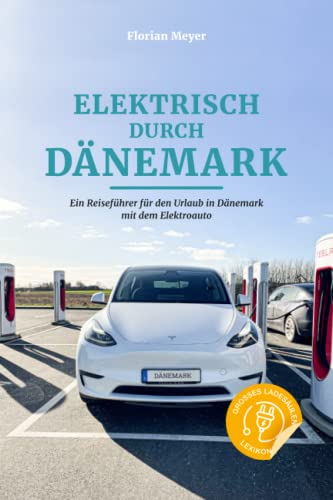 Elektrisch durch Dänemark: Ein Reiseführer für den Urlaub in Dänemark mit dem Elektroauto von Independently published