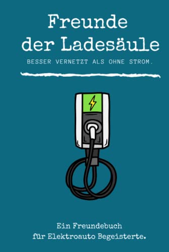 Freunde der Ladesäule | Album zum Ausfüllen für Bekanntschaften an der Lädesäule | Erinnerungen, Momente, Empfehlung als Geschenk: Das besondere Freundebuch für Elektroauto-Fans von Independently published