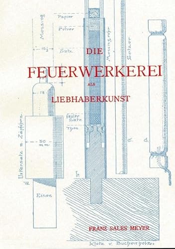 Die Feuerwerkerei als Liebhaberkunst: Pyrotechnik - Raketen - Feuerwerkskörper