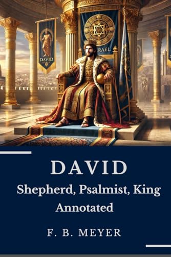 DAVID: Shepherd, Psalmist, King Annotated