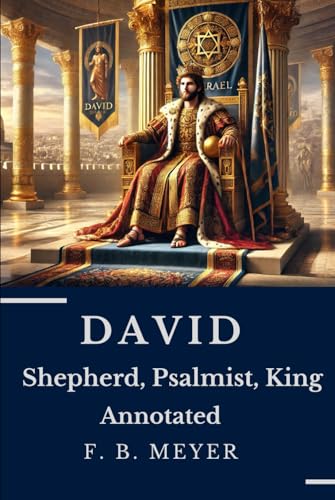 DAVID: Shepherd, Psalmist, King Annotated von Independently published