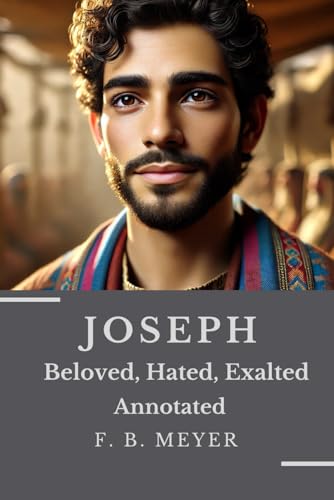 JOSEPH: Beloved, Hated, Exalted Annotated