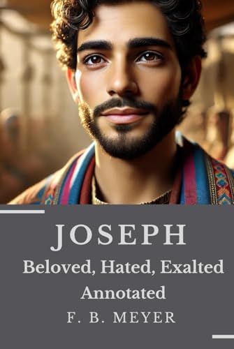 JOSEPH: Beloved, Hated, Exalted Annotated von Independently published