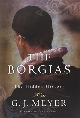 The Borgias: The Hidden History