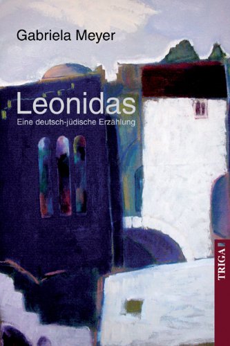 Leonidas: Eine deutsch-jüdische Erzählung von TRIGA Der Verlag Gerlinde Heß