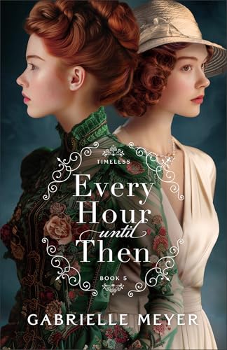 Every Hour until Then (Timeless) von Baker Publishing Group