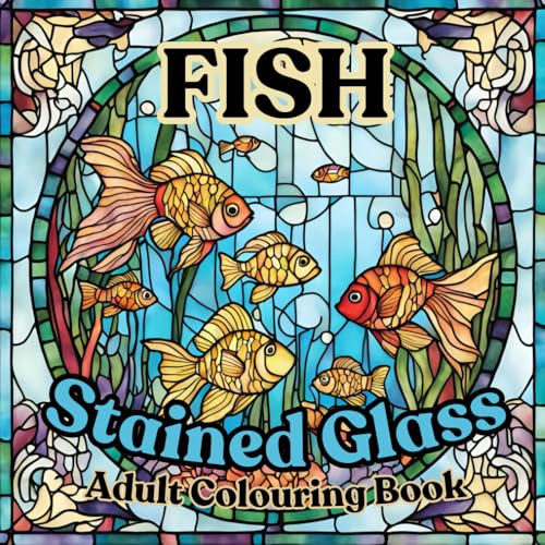 Stained Glass Adult Colouring Book- Fish: 35 creative patterns to make your own masterpiece (Stained Glass Adult Colouring Books)