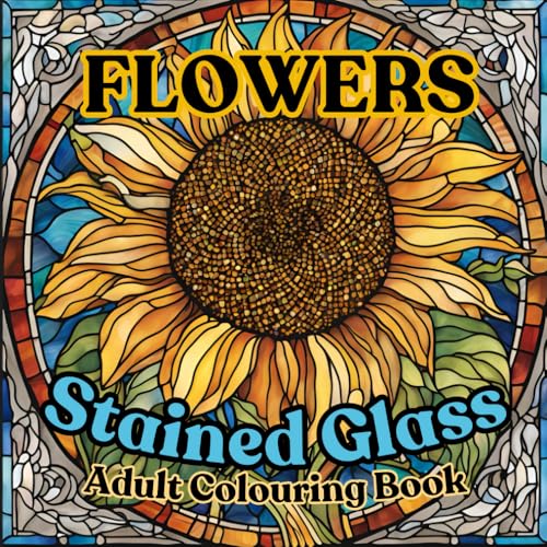 Stained Glass Adult Colouring Book- Flowers: 40 beautiful designs to captivate your imagination and creativity (Stained Glass Adult Colouring Books) von Independently published