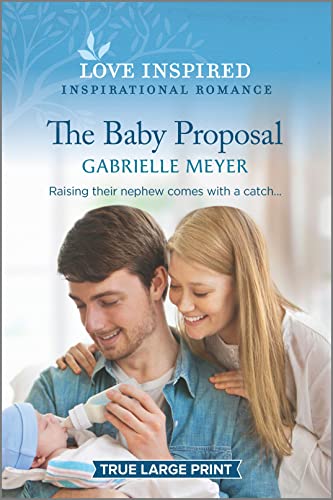 The Baby Proposal: An Uplifting Inspirational Romance (Love Inspired)