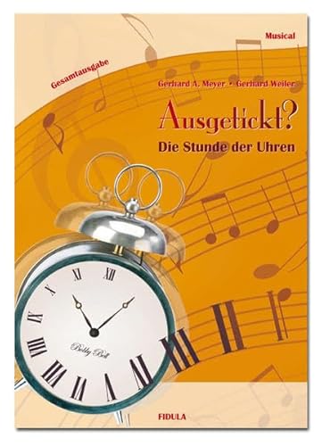 Ausgetickt? - Die Stunde der Uhren: Musical für Kinder und Jugendliche ab 9 Jahren