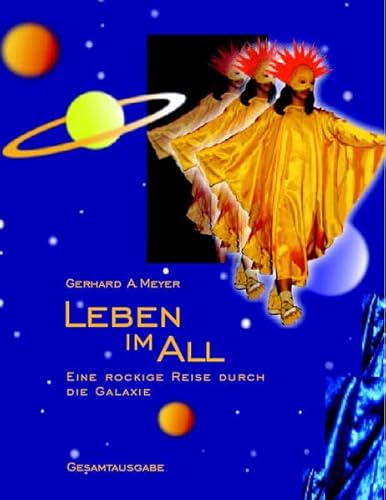 Leben im All: Eine rockige Reise durch die Galaxie. Gesamtausgabe des Musicals: Eine rockige Reise durch die Galaxie. Alle Texte und Songs mit Klavierstimme und Melodie