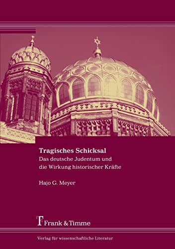 Tragisches Schicksal: Das deutsche Judentum und die Wirkung historischer Kräfte. Eine Übung in angewandter Geschichtsphilosophie von Frank & Timme