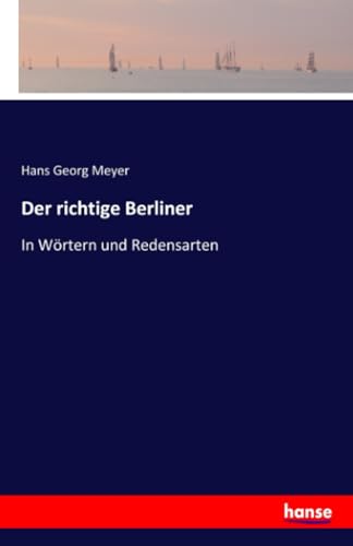 Der richtige Berliner: In Wörtern und Redensarten von Hansebooks