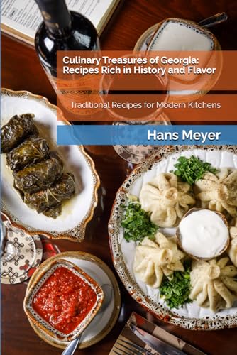 Culinary Treasures of Georgia: Recipes Rich in History and Flavor: Traditional Recipes for Modern Kitchens von Independently published