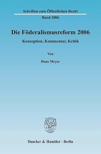 Die Föderalismusreform 2006.: Konzeption, Kommentar, Kritik. (Schriften zum Öffentlichen Recht)