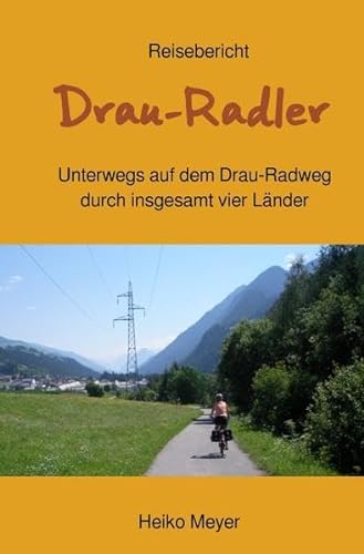 Drau-Radler: Unterwegs auf dem Drau-Radweg durch insgesamt 4 Länder