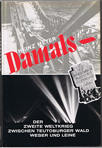 Damals. Der 2. Weltkrieg zwischen Teutoburger Wald, Weser und Leine
