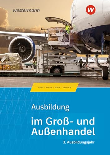 Ausbildung im Groß- und Außenhandel: 3. Ausbildungsjahr - Kaufmann/Kauffrau für Groß- und Außenhandelsmanagement Schülerband (Ausbildung im Groß- und Außenhandel: Ausgabe nach Ausbildungsjahren)