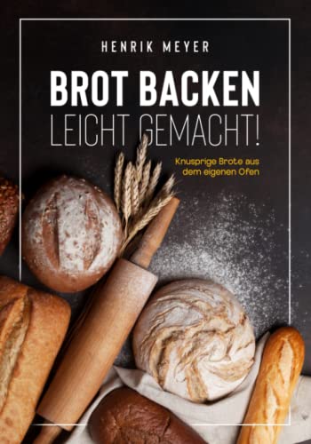 Brot backen leicht gemacht!: Knusprige Brote aus dem eigenen Ofen von RedFOX Verlag