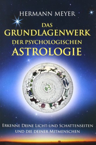 Das Grundlagenwerk der psychologischen Astrologie: Erkenne Deine Licht- und Schattenseiten und die Deiner Mitmenschen Das Grundlagenwerk der psychologischen Astrologie: Erkenne Deine Licht- und Schattenseiten und die Deiner Mitmenschen