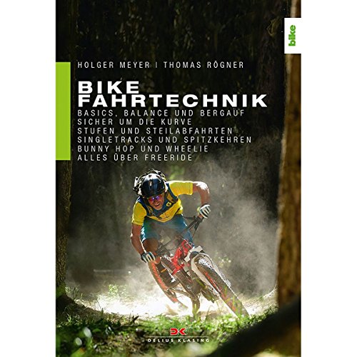 Bike Fahrtechnik: Basics, Balance und bergauf / Sicher um die Kurven / Stufen und Steilabfahrten / Singletracks und Spitzkehren / Bunny Hop: Basics, ... Bunny Hop und Wheelie. Alles über Freeride