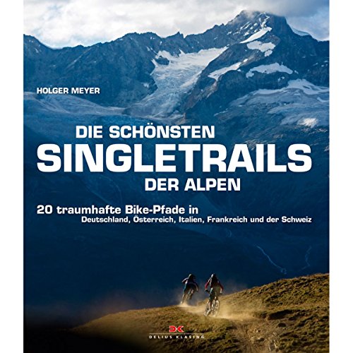 Die schönsten Singletrails der Alpen: 20 traumhafte Bike-Pfade in Deutschland, Österreich, Italien, Frankreich und der Schweiz Die schönsten Singletrails der Alpen: 20 traumhafte Bike-Pfade in Deutschland, Österreich, Italien, Frankreich und der Schweiz