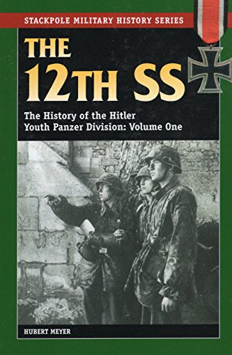The 12th Ss: The History of the Hitler Youth Panzer Division (Stackpole Military History, Band 1)