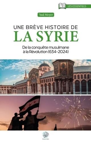 Une breve histoire de la Syrie: De la conquête musulmane à la Révolution (634-2024) von RIBAT