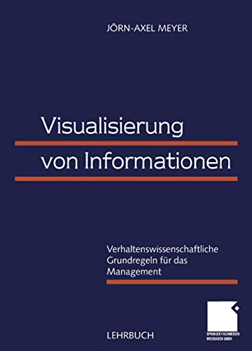 Visualisierung von Informationen: Verhaltenswissenschaftliche Grundregeln Für Das Management (German Edition)