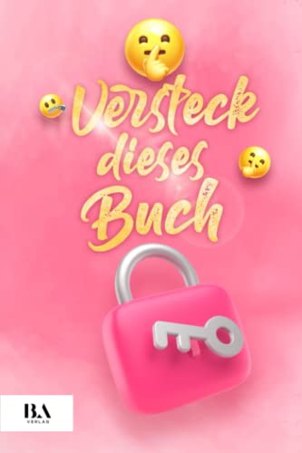 Versteck dieses Buch: Über 300 Fragen & Übungen um zu dir selbst zu finden | Ein Reflexionsbuch für Selbstfindung, Selbstliebe & Heilung von Mihlen International Publishing