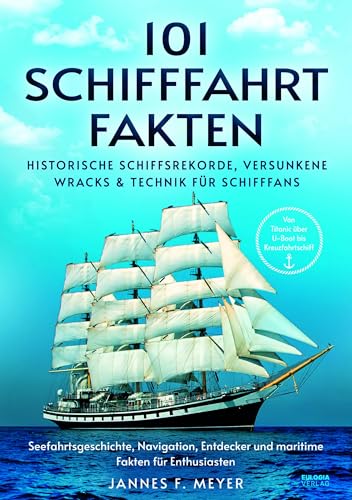 101 Schifffahrtfakten: Von Titanic über U‑Boot bis Kreuzfahrtschiff – Historische Schiffsrekorde, Versunkene Wracks & Technik für Schifffans – ... und maritime Fakten für Enthusiasten 101 Schifffahrtfakten: Von Titanic über U‑Boot bis Kreuzfahrtschiff – Historische Schiffsrekorde, Versunkene Wracks & Technik für Schifffans – ... und maritime Fakten für Enthusiasten von Eulogia Verlags GmbH