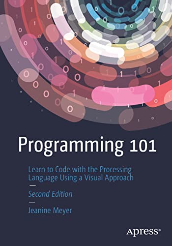 Programming 101: Learn to Code with the Processing Language Using a Visual Approach