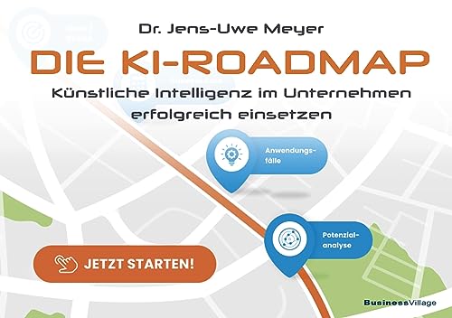 Die KI-Roadmap: Künstliche Intelligenz im Unternehmen erfolgreich einsetzen von BusinessVillage