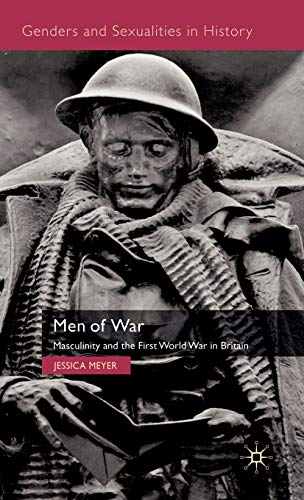 Men of War: Masculinity and the First World War in Britain (Genders and Sexualities in History)