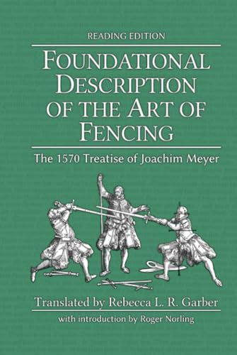 Foundational Description of the Art of Fencing: The 1570 Treatise of Joachim Meyer (Reading Edition)