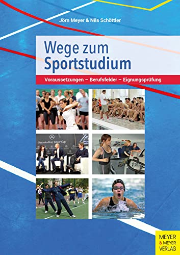 Wege zum Sportstudium: Voraussetzungen - Berufsfelder - Eignungsprüfung