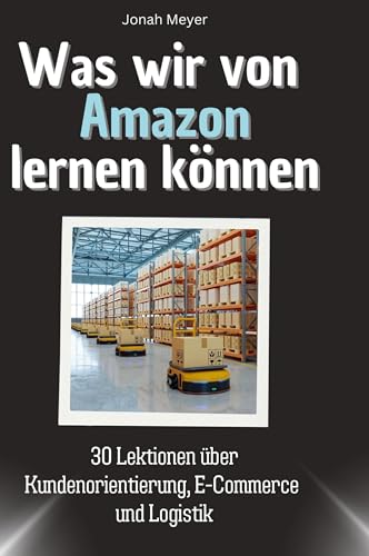 Was wir von Amazon lernen können: 30 Lektionen über Kundenorientierung, E-Commerce und Logistik Was wir von Amazon lernen können: 30 Lektionen über Kundenorientierung, E-Commerce und Logistik von 27Amigos