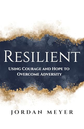 RESILIENT Using Courage and Hope to Overcome Adversity von Christian Faith Publishing, Inc