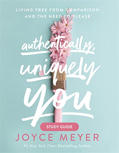 Authentically, Uniquely You Study Guide: Living Free from Comparison and the Need to Please Authentically, Uniquely You Study Guide: Living Free from Comparison and the Need to Please