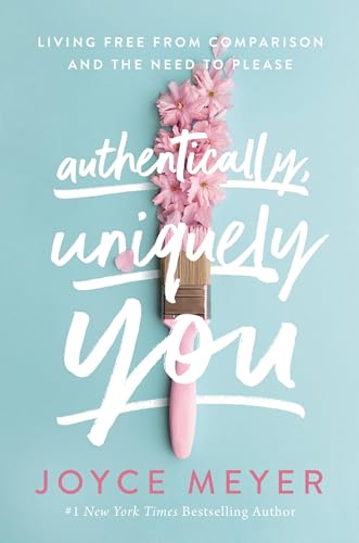Authentically, Uniquely You: Living Free from Comparison and the Need to Please von FaithWords