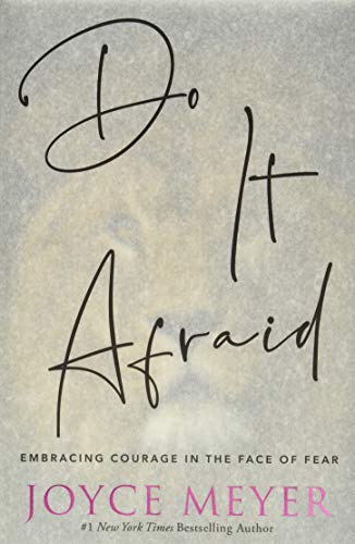 Do It Afraid: Embracing Courage in the Face of Fear Do It Afraid: Embracing Courage in the Face of Fear