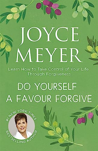 Do Yourself a Favour ... Forgive: Learn How to Take Control of Your Life Through Forgiveness